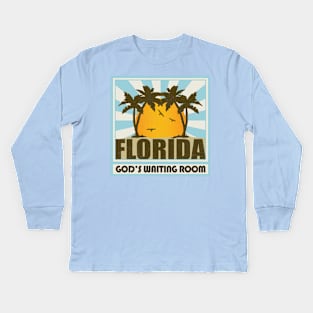 Florida - God's Waiting Room! Kids Long Sleeve T-Shirt